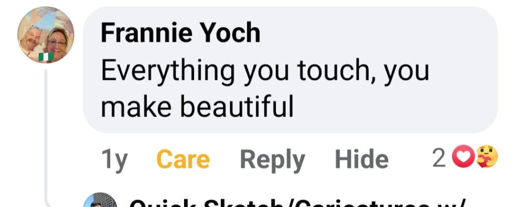 Facebook screenshot of a comment: Frannie Yoch: "Everything you touch, you make beautiful."