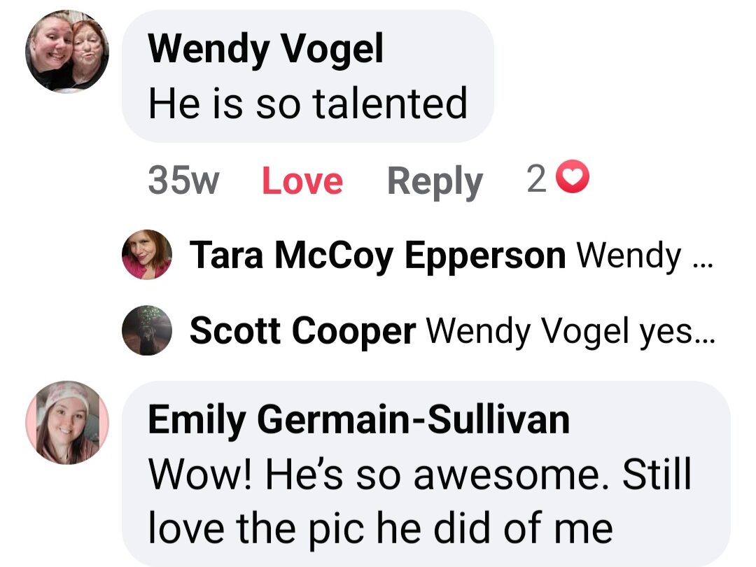 Screenshot of multiple Facebook comments: Wendy Vogel: "He is so talented." Emily Germain-Sullivan: "Wow! He's so awesome. Still love the pic he did of me"